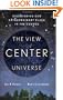 The View From the Center of the Universe: Discovering Our Extraordinary Place in the Cosmos