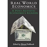 Real World Economics: A Post-autistic Economics Readerpar Edward Fullbrook