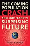 The Coming Population Crash: and Our Planet's Surprising Future