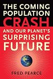 The Coming Population Crash: and Our Planet's Surprising Future