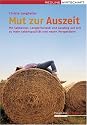 Mut zur Auszeit: Mit Sabbatical, Langzeiturlaub und Ausstieg auf Zeit zu mehr Lebensqualit&auml;t und neuen Perspektiven. Programm &Ouml;sterreich