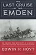 The Last Cruise of the Emden: The Amazing True WWI Story of a German-Light Cruiser and Her Courageous Crew