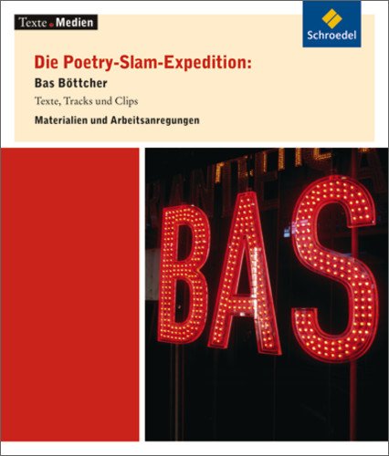 Schroedel Texte.Medien: Die Poetry-Slam-Expedition: Bas B&ouml;ttcher, Materialien und Arbeitsanregungen