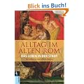 Alltag im Alten Rom: Das Leben in der Stadt