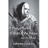 A Day at the Inn, a Night at the Palace and Other Stories ~ Catherine Lundoff