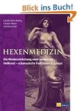 Hexenmedizin: Die Wiederentdeckung einer verbotenen Heilkunst - schamanische Traditionen in Europa