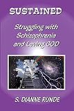 Sustained: Struggling with Schizophrenia and Loving God