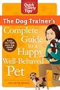 The Dog Trainer's Complete Guide to a Happy, Well-Behaved Pet