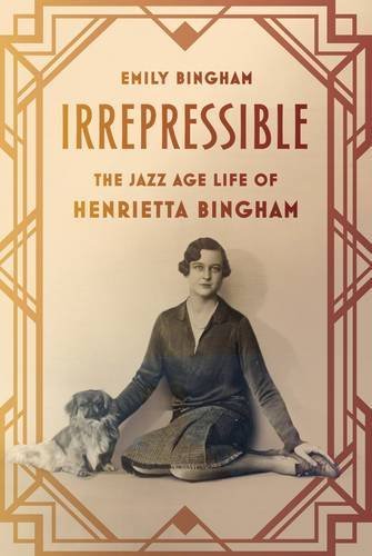 Irrepressible: The Jazz Age Life of Henrietta Bingham