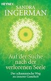 Auf der Suche nach der verlorenen Seele: Der schamanische Weg zu innerer Ganzheit title=