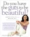 Do You Have the Guts to Be Beautiful?