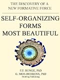 SELF-ORGANIZING FORMS MOST BEAUTIFUL, The Discovery of a New Formative Force