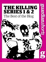 The Killing Series 1 and 2: The best of the blog (Guardian Shorts Book 9) The Killing Series 1 and 2: The best of the blog (Guardian Shorts Book 9)