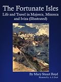 The Fortunate Isles - Life and Travel in Majorca, Minorca and Iviza (Illustrated)