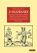 A Glossary: Or, Collection of Words, Phrases, Names and Allusions to Customs, Proverbs, etc. Which Have Been Thought to Require Illustration, in the Works of English Authors (Cambridge Library Collection - Literary  Studies)