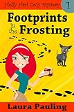 Footprints in the Frosting (Holly Hart Cozy Mystery Series Book 1)