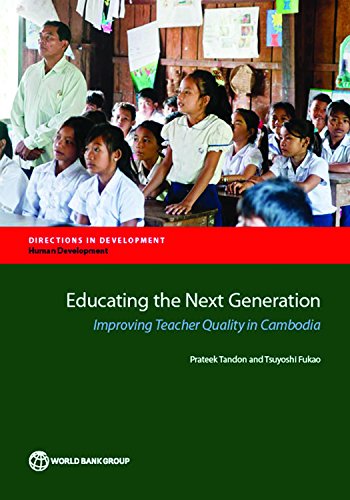 Educating the Next Generation: Improving Teacher Quality in Cambodia (Directions in Development)