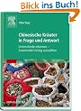 Chinesische Kr�uter in Frage und Antwort: Unterschiede erkennen - Arzneimittel richtig ausw�hlen