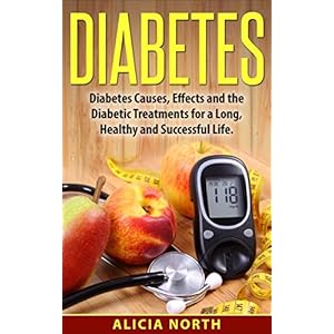 Diabetes: Diabetes, Causes, Symptoms & Effects and How To Manage It For A Healthy, Successful Life: Diabetes, Diabetes Diet, Diabetes Type 2, Insulin