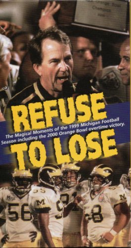 Refuse to Lose - The Magical Moments of the 1999 Michigan Football Season Including the 2000 Orange Bowl Overtime Victory