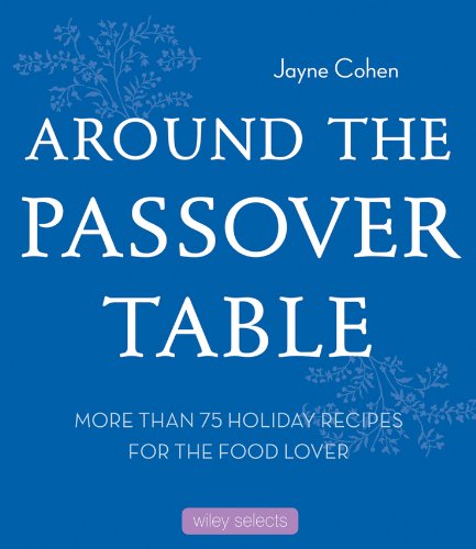 Around the Passover Table: More than 75 Holiday Recipes for the Food Lover