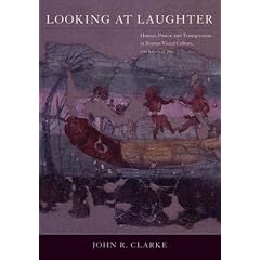Looking at Laughter: Humor, Power, and Transgression in Roman Visual Culture, 100 B.C.- A.D. 250