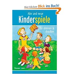 Alte und neue Kinderspiele: f�r drinnen und drau�en