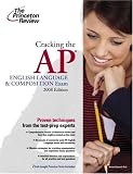 Cracking the AP English Language & Composition Exam, 2008 Edition (College Test Prep)