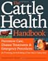 The Cattle Health Handbook: Preventative Care, Disease Treatments & Emergency Procedures