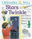 I Wonder Why Stars Twinkle: And Other Questions About Space (I Wonder Why)