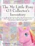 The My Little Pony G3 Collector's Inventory: an unofficial illustrated guide to the third generation of MLP including all ponies, playsets and accessories released from 2003 through 2007