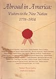 Abroad in America : visitors to the new nation, 1776-1914