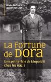 La fortune de Dora : Une petite-fille de L�opold II chez les nazis