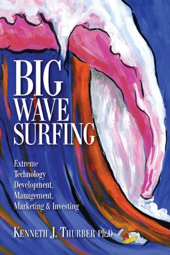 Big Wave Surfing - Extreme Technology Development, Management, Marketing & Investing