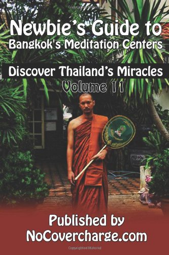 Newbie's Guide to Bangkok's Meditation Centers: Discover Thailand's Miracles Volume 11