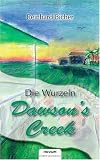 Dawsons Creek Die Wurzeln (German Edition)
