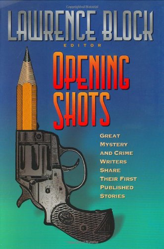 opening shots great mystery and crime writers share their first published stories