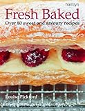 Fresh baked : over 80 sweet and savoury recipes