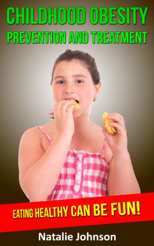 Childhood Obesity Prevention And Treatment: Eating Healthy Can Be Fun! (Obesity In Children, Child Obesity)