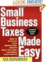 Small Business Taxes Made Easy: How to Increase Your Deductions, Reduce What You Owe, and Boost Your Profits