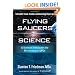 Flying Saucers and Science: A Scientist Investigates the Mysteries of UFOs: Interstellar Travel, Crashes, and Government Cover-Ups