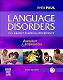 Rhea Paul PhD CCC-SLPs Language Disorders from Infancy 3rd (Third) edition(Language Disorders from Infancy Through Adolescence: Assessment and Intervention [Hardcover])(2006)