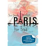 Your Guide to Visit Paris for Free: Bonus: 8 Paid Activities You Do Not Want to Miss!di Lydie Thomas