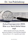 Produkt-Bild: Zukunftsprogramm 2000. Was u.a. Hans Eichel dazu sagt: Reihe Quellensammlung: Aktuelle politische Reden in der Bundesrepublik Deutschland. (14. Legislaturperiode)