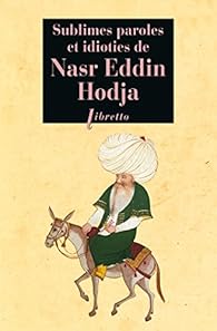 Sublimes Paroles Et Idioties De Nasr Eddin Hodja Babelio Sublimes Paroles Et Idioties De Nasr Eddin Hodja Babelio
