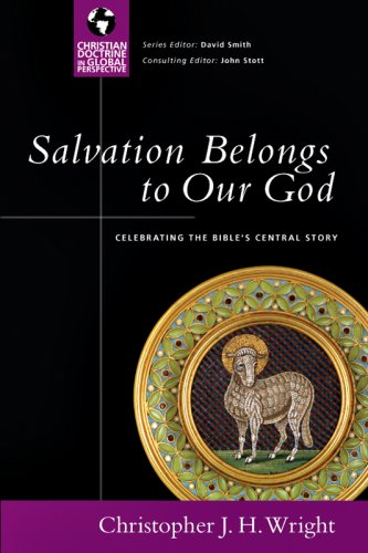 Salvation Belongs to Our God: Celebrating the Bible's Central Story (Christian Doctrine in Global Perspective) under Soteriology in The Books Store