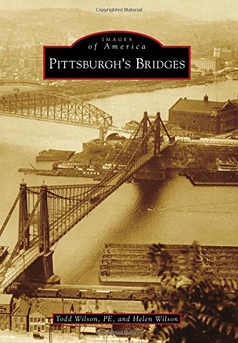 Pittsburgh's Bridges (Images of America), by Todd Wilson PE, Helen Wilson