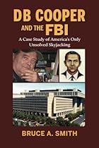 DB Cooper and the FBI: A Case Study of America's Only Unsolved Skyjacking DB Cooper and the FBI: A Case Study of America's Only Unsolved Skyjacking