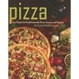 Pizza: Easy Recipes for Great Homemade Pizzas, Focaccia, and Calzones