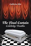 The Final Curtain:  Celebrity Deaths